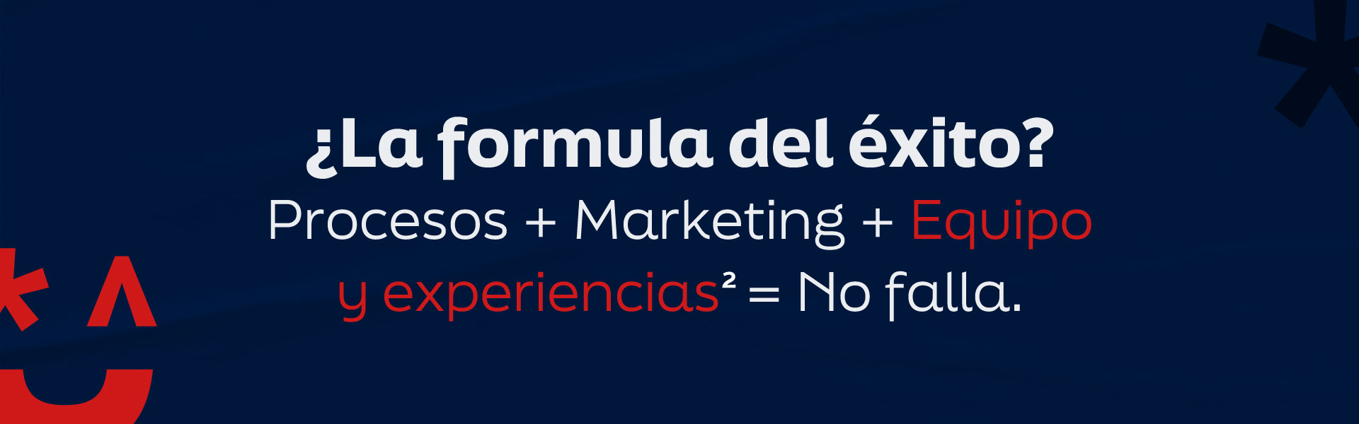 La fórmula del éxito: Procesos + Marketing + Equipo y experiencias = No falla
